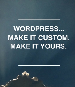 Wordpress... Make it custom. Make it yours.